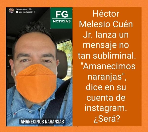 «AMANECIMOS NARANJAS», DICE EN INSTAGRAM HÉCTOR MELECIO CUÉN JR. ¿SERÁ?