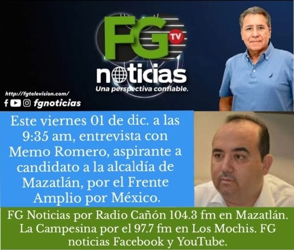 ESTE VIERNES, 9:35 AM, ENTREVISTA CON MEMO ROMERO EN FG NOTICIAS.