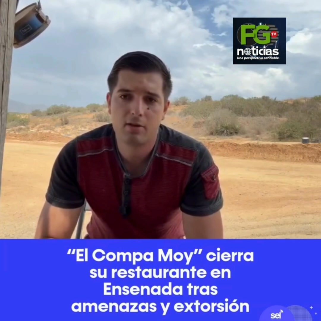 MOISÉS MUÑIZ, "EL COMPA MOY", CERRÓ SU RESTAURANT DE MARISCOS EN ENSENADA Y DENUNCIÓ LAS EXTORSIONES EN ESE MUNICIPIO,  Y A LAS …